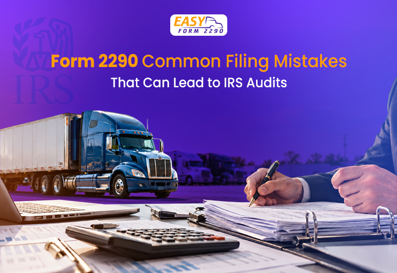 Form 2290 Common Filing Mistakes That Can Lead to IRS Audits
